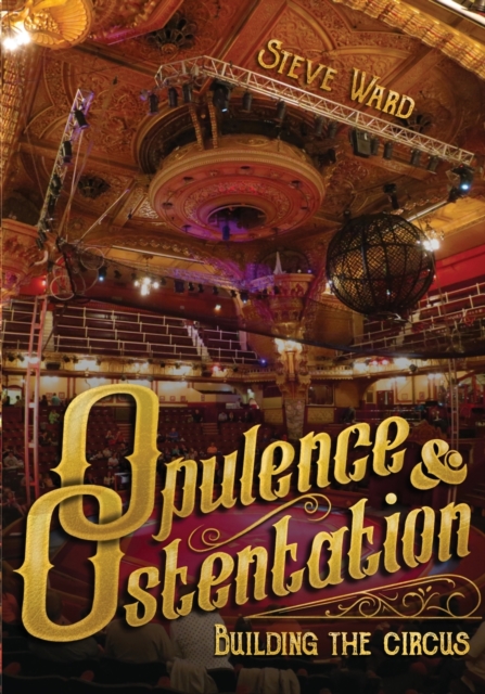 Opulence & Ostentation : building the circus, Paperback / softback Book