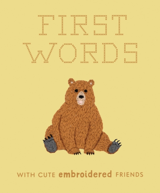 First Words with Cute Embroidered Friends : A Padded Board Book for Infants and Toddlers featuring First Words and Adorable Embroidery Pictures, Hardback Book