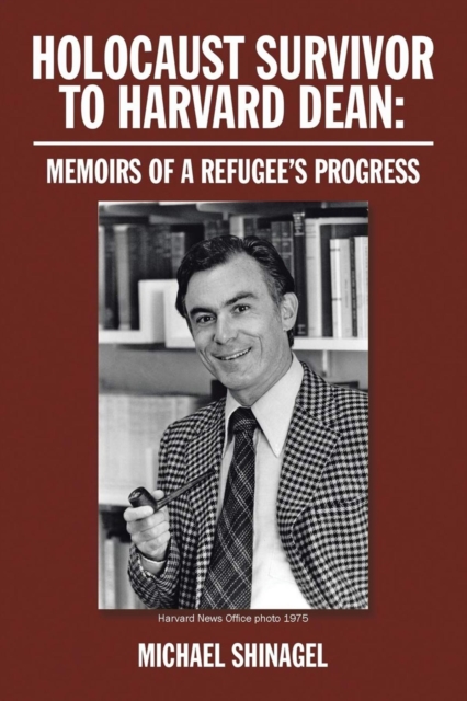 HOLOCAUST SURVIVOR TO HARVARD DEAN : Memoirs of a refugee's progress, EPUB eBook