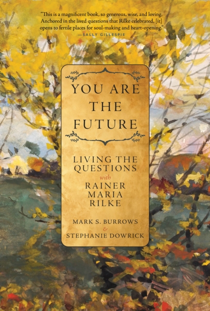 You are the Future : Living the Questions with Rainer Maria Rilke, Paperback / softback Book