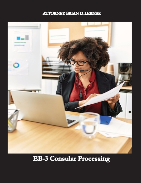 EB-3 Consular Processing : Getting the Green Card at the Consulate by an employment petition, Paperback / softback Book