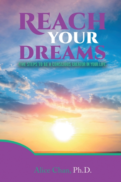 Reach Your Dreams : Five Steps to be a Conscious Creator in Your Life, Paperback / softback Book