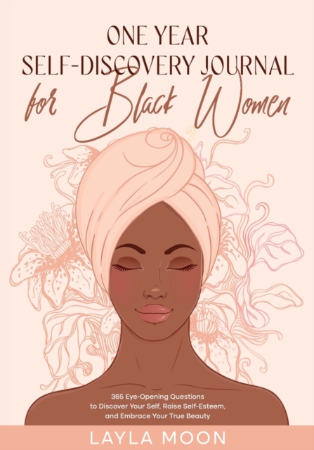 One Year Self-Discovery Journal for Black Women : 365 Eye-Opening Questions to Discover Your Self, Raise Self-Esteem, and Embrace Your True Beauty, Paperback / softback Book