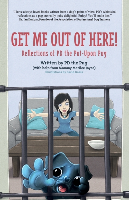 Get Me Out of Here! : Reflections of PD, the Put-Upon Pug, Paperback / softback Book