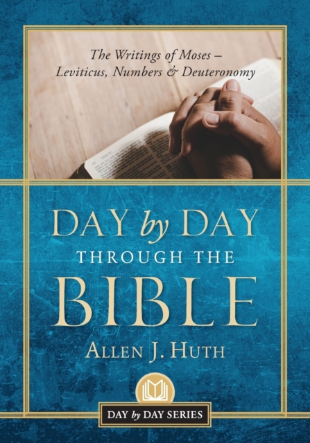 Day by Day Through the Bible : The Writings of Moses - Leviticus, Numbers & Deuteronomy, Paperback Book