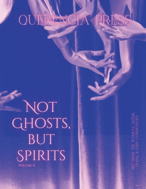 Not Ghosts, But Spirits II : art from the women's, queer, trans, & enby communities, Paperback / softback Book