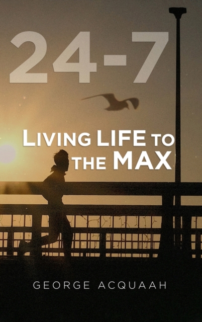 24-7 : Living Life to the Max, Hardback Book