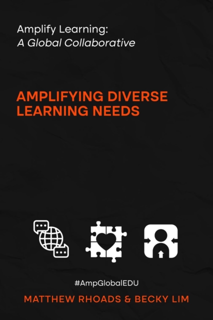 Amplify Learning: A Global Collective - Amplifying Diverse Learning Needs : A Global Collective -, EPUB eBook