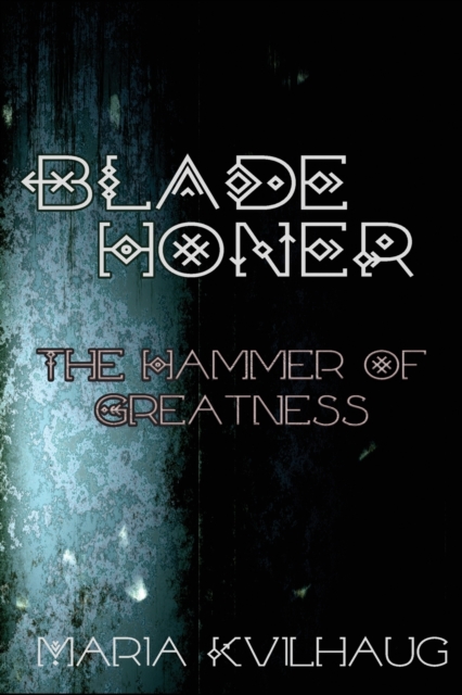 Blade Honer : The Hammer of Greatness, Paperback / softback Book