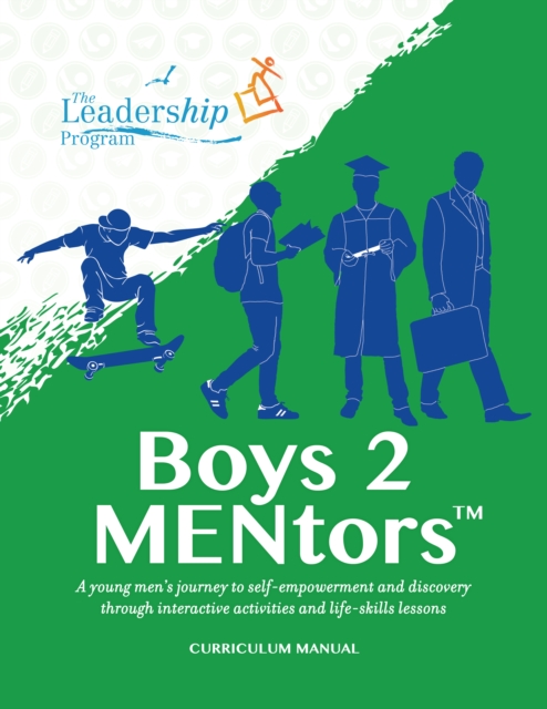 Boys to MENtors Curriculum Manual : A young men's journey to self-empowerment and discovery through interactive activities and life-skills lessons, Paperback / softback Book