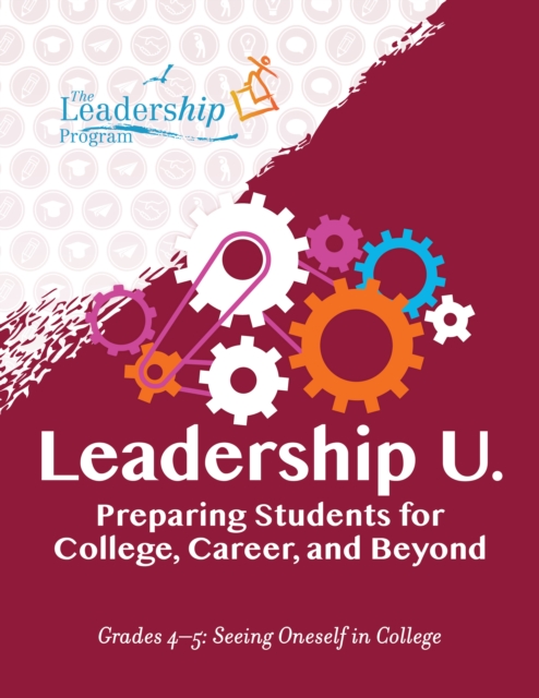Leadership U.: Preparing Students for College, Career, and Beyond : Grades 4-5: Seeing Oneself in College, EPUB eBook