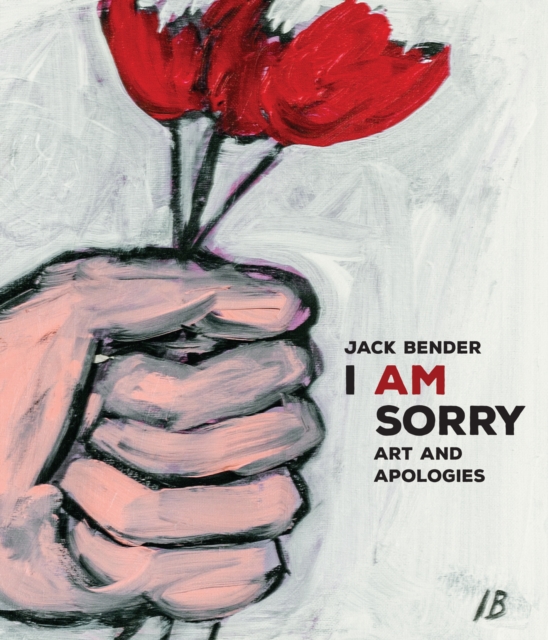 I Am Sorry : A Book of Out-of-the-Ordinary Apologies, Hardback Book