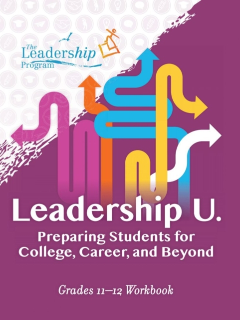 Leadership U: Preparing Students for College, Career, and Beyond : Grades 11–12 Workbook, Paperback / softback Book