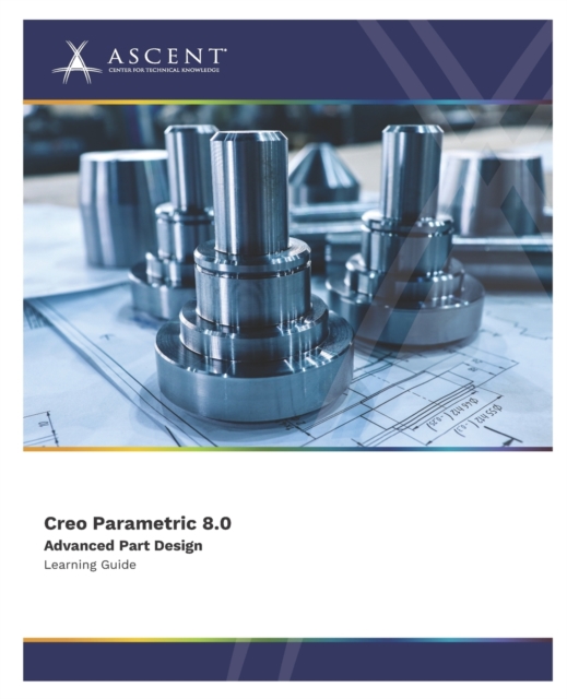 Creo Parametric 8.0 Advanced Part Design, Paperback / softback Book