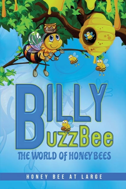 BillyBuzzBee : The World of Honeybees Honey Bee at Large Book One, Paperback / softback Book