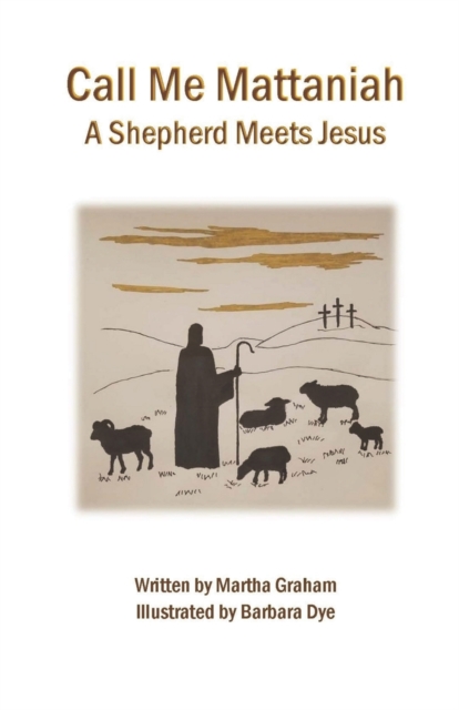 Call Me Mattaniah : A Shepherd Meets Jesus, Paperback / softback Book