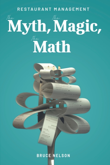 Restaurant Management : The Myth, The Magic, The Math, Paperback / softback Book