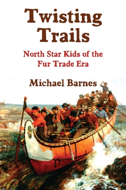 Twisting Trails : North Star Kids of the Fur Trade Era, Paperback / softback Book
