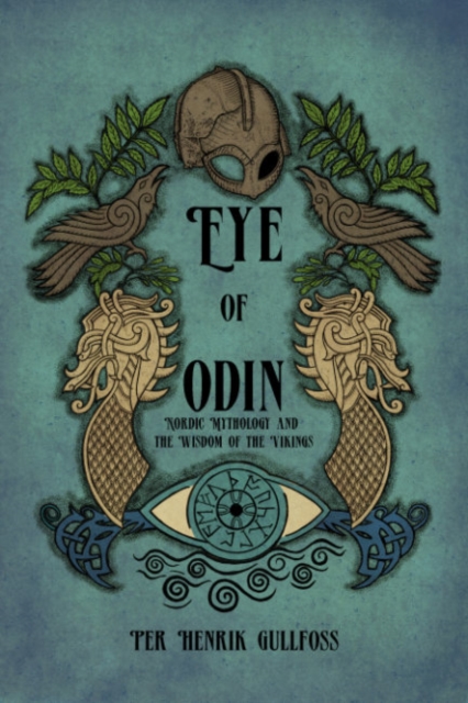 The Eye of Odin : Nordic Mythology and the Wisdom of the Vikings, Paperback / softback Book