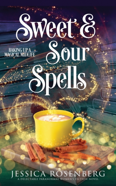 Sweet and Sour Spells : Baking Up a Magical Midlife, book 4 (Baking Up a Magical Midlife, Paranormal Women's Fiction Series), Paperback / softback Book