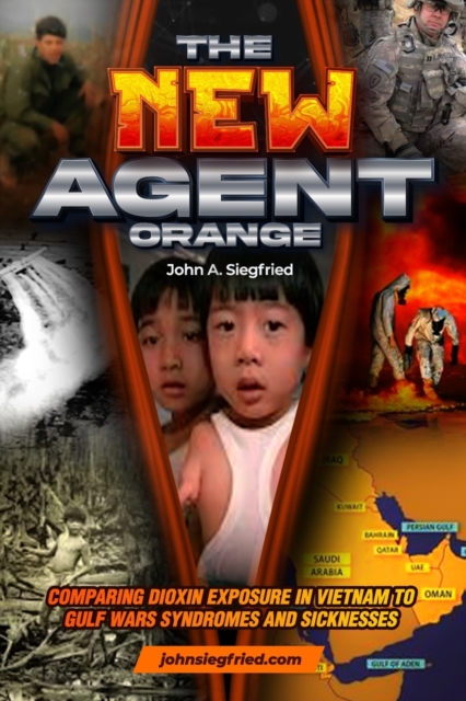 The New Agent Orange : Comparing Dioxin Exposure in Vietnam to Gulf War Syndromes and Sicknesses, Paperback / softback Book