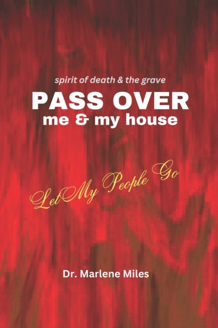 Spirits of Death and the Grave Pass Over Me and My House : Let My People Go, Paperback / softback Book