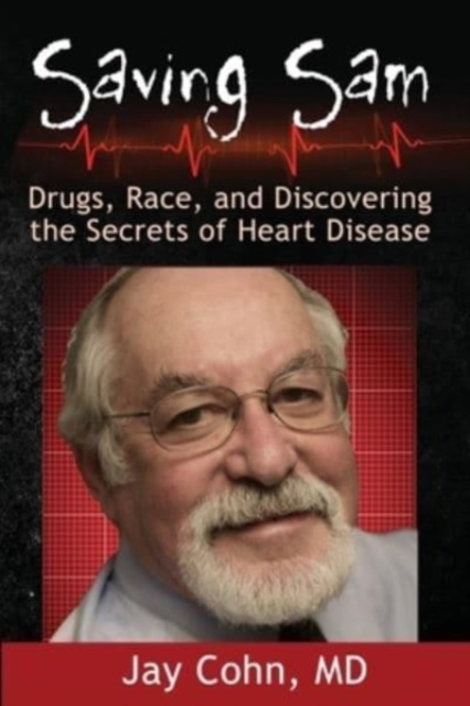 Saving Sam : Drugs, Race, and Discovering the Secrets of Heart Disease, Paperback / softback Book