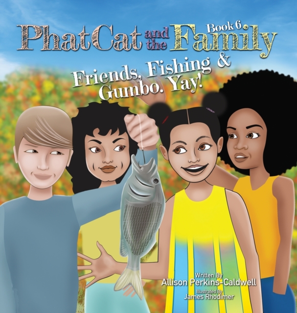 Phat Cat and the Family - Friends, Fishing & Gumbo. Yay!, Hardback Book