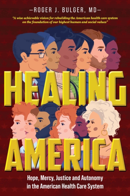 Healing America : Hope, Mercy, Justice and Autonomy in the American Health Care System, EPUB eBook