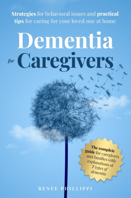 Dementia for Caregivers : Strategies for Behavioral Issues and Practical Tips for Caring for Your Loved One at Home, Paperback / softback Book