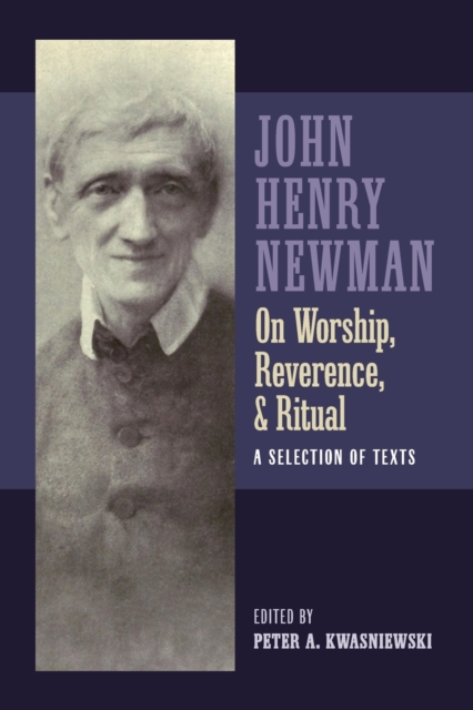 Newman on Worship, Reverence, and Ritual : A Selection of Texts, Paperback / softback Book