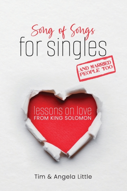 Song of Songs for Singles, and Married People Too : Lessons on Love from King Solomon, Paperback / softback Book