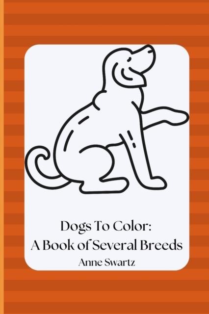 Dogs To Color : A Book of Several Breeds, Paperback / softback Book