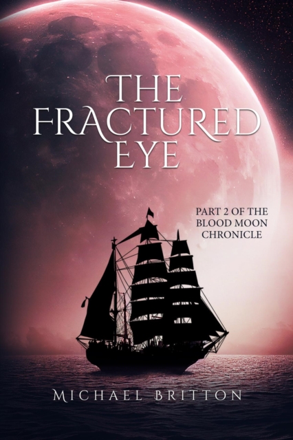 The Fractured Eye : Part 2 of the Blood Moon Chronicle, EPUB eBook