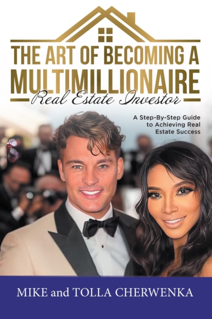 The Art of Becoming a Multimillionaire Real Estate Investor : A Step-By-Step Guide to Achieving Real Estate Success, EPUB eBook