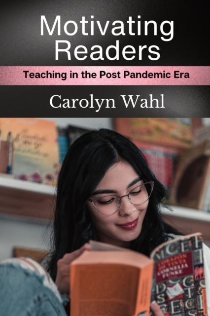 Motivating Readers : Teaching in the Post Pandemic Era, Paperback / softback Book