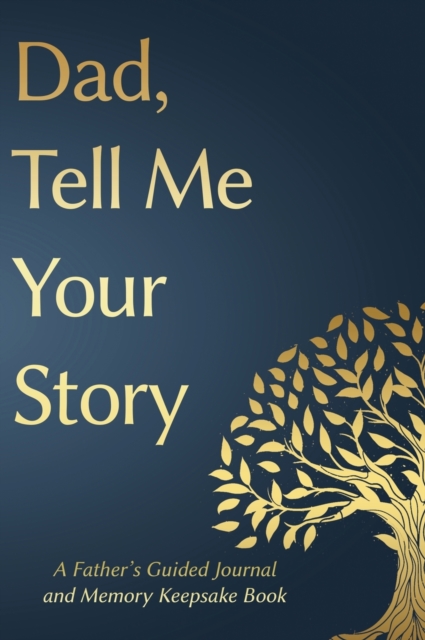 Fathers Day Gifts : Dad, Tell Me Your Story: A Father's Guided Journal and Memory Keepsake Book, Hardback Book
