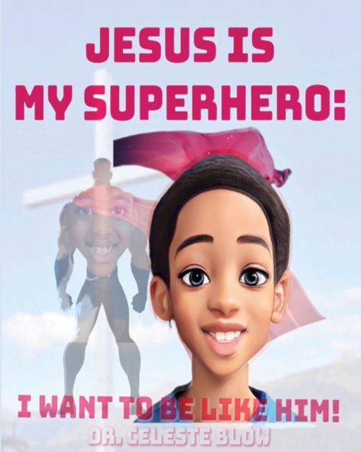 Jesus Is My Superhero : I Want To Be Like Him, Paperback / softback Book