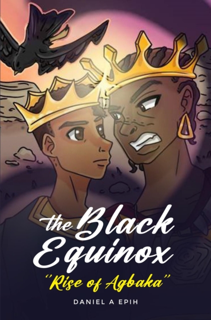 The Black Equinox Rise of Agbaka: DANIEL A EPIH: 9781962380188: hive.co.uk