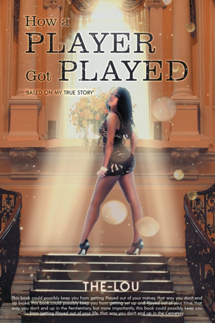 How A Player Got Played : Based On my True Story, EPUB eBook