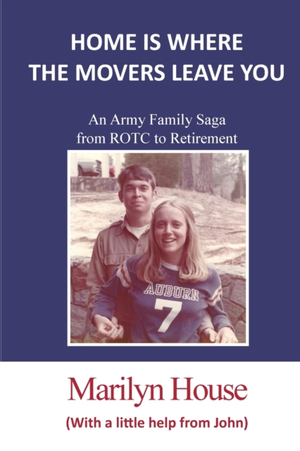 Home is Where the Movers Leave You : An Army Family Saga from ROTC to Retirement, Paperback / softback Book