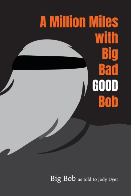 A Million Miles with Big Bad GOOD Bob, Paperback / softback Book