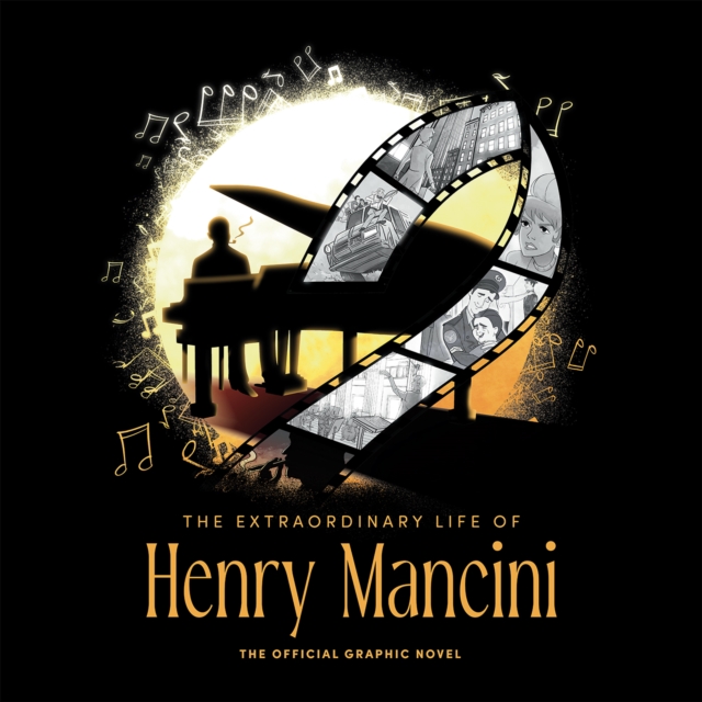 The Extraordinary Life Of Henry Mancini: Official Graphic Novel, Hardback Book