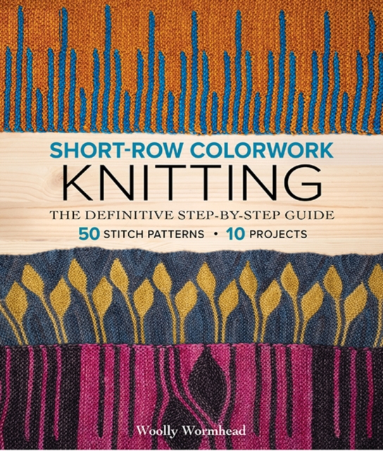 Short-Row Colorwork Knitting : The Definitive Step-by-Step Guide, Paperback / softback Book