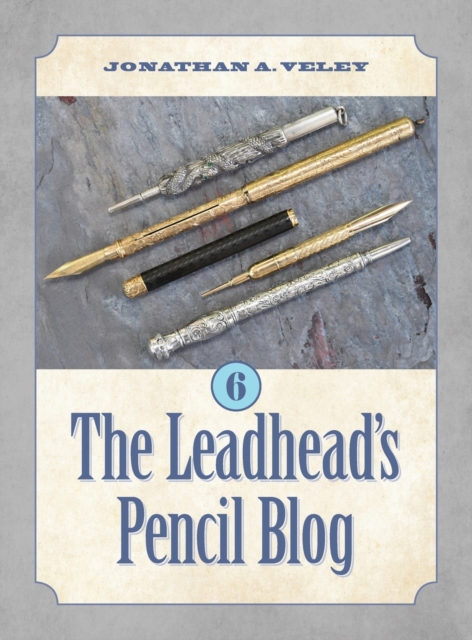 The Leadhead's Pencil Blog : Volume 6, Hardback Book
