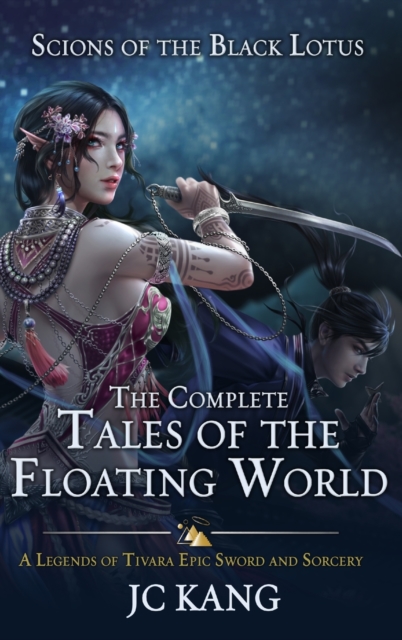 Scions of the Black Lotus : The Complete Tales of the Floating World: A Legends of Tivara Epic Sword and Sorcery, Hardback Book