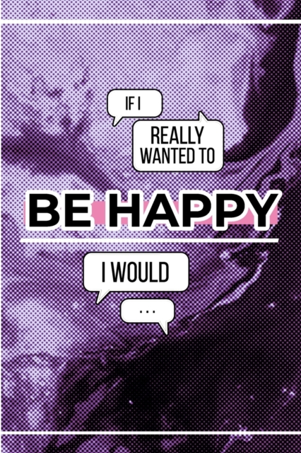 If I Really Wanted To Be Happy I Would..., Paperback / softback Book