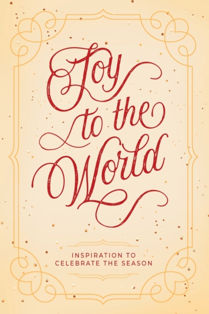 Joy to the World : Inspiration to Celebrate the Season, Paperback / softback Book