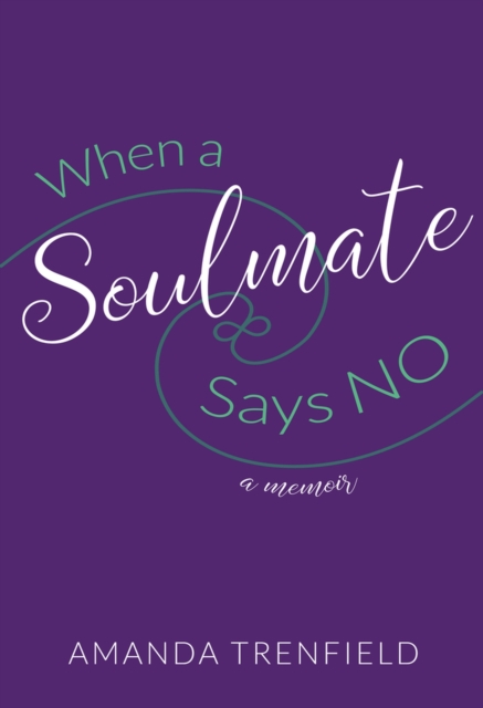 When a Soulmate Says No : a Memoir, Paperback / softback Book