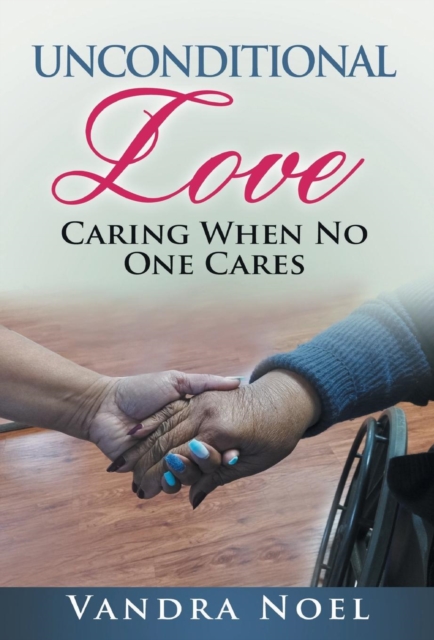 Unconditional Love : Caring When No One Cares, Hardback Book